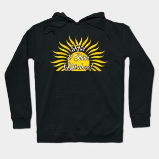 Rise & Shine Bitches! Hoodie